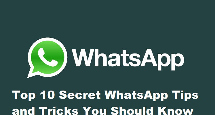 Top 10 Secret WhatsApp Tips and Tricks You Should Know