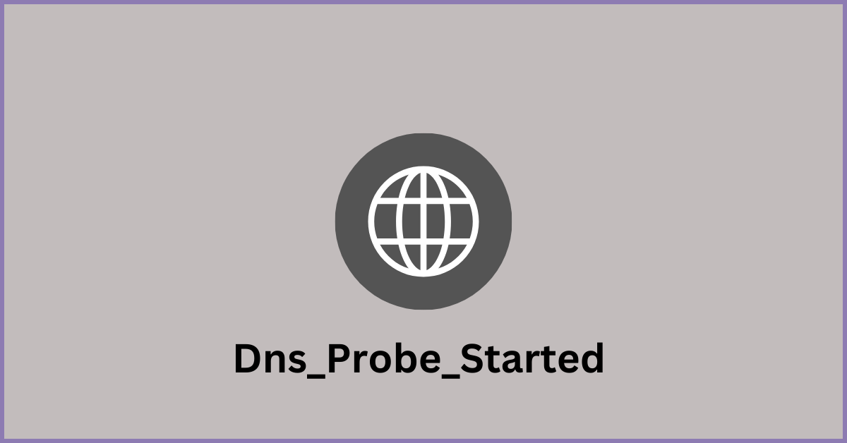 Hot To Fix Dns_Probe_Started Error