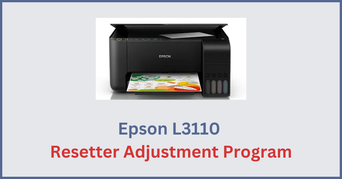 Epson L3110 Resetter Adjustment Program Free Download and Uses